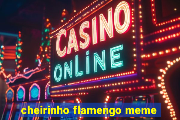 cheirinho flamengo meme